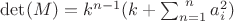 $\det(M) = k^{n-1}(k + \sum_{n=1}^{\ n} a_{i}^2)$