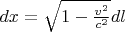 $dx = \sqrt{1-\frac{v^2}{c^2}}dl$