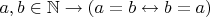 $a,b\in\mathbb{N}\to (a = b \leftrightarrow b = a)$