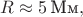 $R\approx 5\,\text{Мм},$