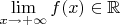 $\lim\limits_{x\to+\infty}^{}f(x) \in \mathbb{R}$