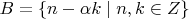 $B = \{n - \alpha k \mid n, k \in Z\}$