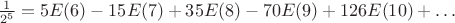 $\frac{1}{2^5}= 5E(6)-15E(7)+35E(8)-70E(9)+126E(10)+&hellip;$