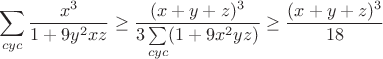 $$\sum_{cyc}\frac{x^3}{1+9y^2xz}\geq\frac{(x+y+z)^3}{3\sum\limits_{cyc}(1+9x^2yz)}\geq\frac{(x+y+z)^3}{18}$$