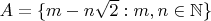 $A=\{m-n\sqrt{2}:m,n \in \mathbb{N}\}$