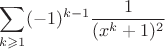 $$\sum \limits_{k \geqslant 1} (-1)^{k-1}\frac {1}{(x^k+1)^2}$$