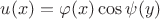 $u(x)=\varphi(x)\cos\psi(y)$