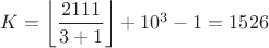 $K=\left\lfloor\dfrac{2111}{3+1}\right\rfloor+10^3-1=1526$