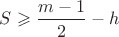 $S\geqslant \dfrac{m-1}{2}-h$