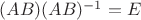 $(AB)(AB)^{-1}=E$