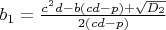 $b_1=\frac{c^2d-b(cd-p)+\sqrt{D_2}}{2(cd-p)}$