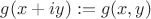 $g(x+iy) := g(x,y) $
