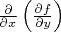 $\frac{\partial}{\partial x}\left(\frac{\partial f}{\partial y}\right)$