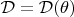 $\mathcal D = \mathcal D(\theta )$