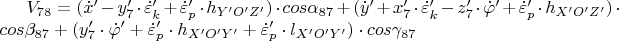 $V_{78} =( \dot x&rsquo;-y&rsquo;_7\cdot \dot\varepsilon&rsquo;_{k}+\dot\varepsilon&rsquo;_{p}\cdot h_{Y&rsquo;O&rsquo;Z&rsquo;})\cdot cos\alpha_{87} + (\dot y&rsquo; + x&rsquo;_7\cdot \dot\varepsilon&rsquo;_{k} - z&rsquo;_7\cdot \dot\varphi&rsquo;+ \dot\varepsilon&rsquo;_{p}\cdot h_{X&rsquo;O&rsquo;Z&rsquo;})\cdot cos\beta_{87} + (y&rsquo;_7\cdot \dot\varphi&rsquo; + \dot\varepsilon&rsquo;_{p}\cdot h_{X&rsquo;O&rsquo;Y&rsquo;}+ \dot\varepsilon&rsquo;_{p}\cdot l_{X&rsquo;O&rsquo;Y&rsquo;})\cdot cos\gamma_{87}$