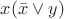 $ x(\bar{x} \vee y)$
