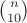 $\binom{n}{10}$
