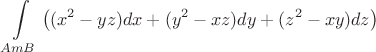$$\int\limits_{AmB}{\left((x^2-yz)dx+(y^2-xz)dy+(z^2-xy)dz \right)}$$
