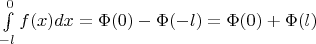 $\int\limits_{-l}^0 f(x)dx=\Phi(0)-\Phi (-l)=\Phi(0)+\Phi(l)$