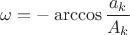 $\omega=-\arccos \dfrac {a_k}{A_k}$