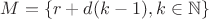 $M=\{r+d(k-1), k \in \mathbb N\}$ $M=\{r+d(k-1), k \in \mathbb N\}$