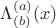 $\Lambda^{(a)}_{(b)}(x)$