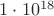 $1\cdot10^{18}$