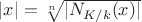 $|x|=\sqrt[n]{|N_{K/k}(x)|}$
