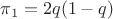 $\pi_{1}=2q(1-q)$