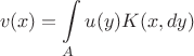 $$
v(x) = \int\limits_A u(y)K(x,dy)
$$