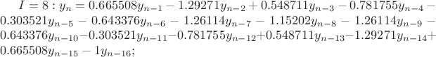 $I=8: y_n=0.665508y_{n-1}-1.29271y_{n-2}+0.548711y_{n-3}-0.781755y_{n-4}-0.303521y_{n-5}-0.643376y_{n-6}-1.26114y_{n-7}-1.15202y_{n-8}-1.26114y_{n-9}-0.643376y_{n-10}-0.303521y_{n-11}-0.781755y_{n-12}+0.548711y_{n-13}-1.29271y_{n-14}+0.665508y_{n-15}-1y_{n-16};$