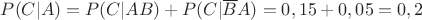 $P(C|A)=P(C|AB)+P(C|\overline{B}A)=0,15+0,05=0,2$