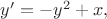 $y'=-y^2+x,$