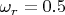 $\omega_r=0.5$