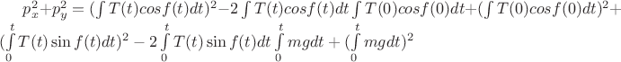 $p_x^2 + p_y^2 =(\int T(t)cos f(t) dt)^2 - 2\int T(t)cos f(t) dt\int T(0)cos f(0) dt + (\int T(0)cos f(0)dt)^2 + (\int\limits_{0}^{t}T(t)\sin f(t)dt)^2 - 2\int\limits_{0}^{t}T(t)\sin f(t)dt\int\limits_{0}^{t}mgdt + (\int\limits_{0}^{t} mgdt)^2  $