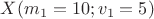 $X (m_1=10; v_1=5)$