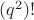 $(q^2)!$