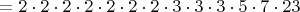 $=2\cdot2\cdot2\cdot2\cdot2\cdot2\cdot2\cdot3\cdot3\cdot3\cdot5\cdot7\cdot23$