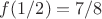 $f(1/2)=7/8$