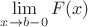 $\lim\limits_{x\to b-0} F(x)$