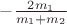 $-\frac{2m_1}{m_1+m_2}$