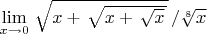$\lim\limits_{x\to 0}{\left.\sqrt{x+\left.\sqrt{x+\left.\sqrt{x}\right.}\right.}\right.}\right.}/{\sqrt[8]{x}}}$