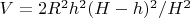 $V=2R^2h^2(H-h)^2/H^2$