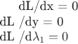 dL/dx = 0 \\
dL /dy = 0 \\
dL /d\lambda_1 = 0