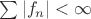 $\sum|f_n|<\infty$