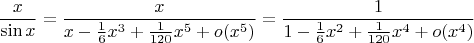 $$\frac x{\sin x}=\frac x{x-\frac16x^3+\frac1{120}x^5+o(x^5)}=\frac1{1-\frac16x^2+\frac1{120}x^4+o(x^4)}$$