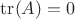 $\operatorname{tr}(A)=0$