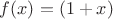 $f(x)=(1+x)$