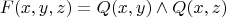 \[F(x,y,z) = Q(x,y) \wedge Q(x,z)\]