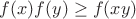 $f(x)f(y) \geq f(xy)$